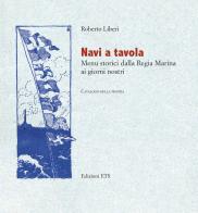 Navi a tavola. Menù storici dalla Regia marina ai giorni nostri di Roberto Liberi edito da Edizioni ETS