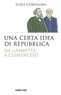 Una certa idea di Repubblica. Da Gambetta a Clemenceau di Luigi Compagna edito da Rubbettino