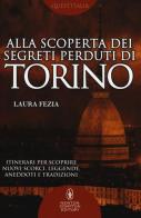 Alla scoperta dei segreti perduti di Torino di Laura Fezia edito da Newton Compton Editori