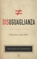 Disuguaglianza. Che cosa si può fare? di Anthony B. Atkinson edito da Raffaello Cortina Editore