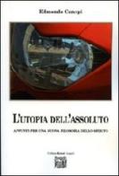 L' utopia dell'assoluto. Appunti per una nuova filosofia dello spirito di Edmondo Canepi edito da Montedit