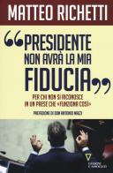 «Presidente, non avrà la mia fiducia». Per chi non si riconosce in un paese che «funziona così» di Matteo Richetti edito da Guerini e Associati