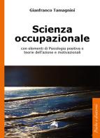 Scienza occupazionale con elementi di psicologia positiva e teorie dell'azione e motivazionali di Gianfranco Tamagnini edito da Alpes Italia