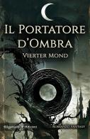 Il portatore d'ombra di Vierter Mond edito da Gilgamesh Edizioni