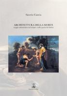 Architettura della morte. Viaggio asistematico nel tempo e nello spazio del dolore di Saverio Ciarcia edito da Giannini Editore