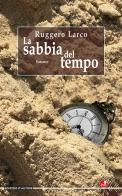 La sabbia del tempo di Ruggero Larco edito da Betti Editrice