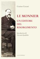 Le Monnier. Un editore del Risorgimento di Cosimo Ceccuti edito da Luni Editrice