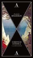 Scritti di estetica di Friedrich Hölderlin edito da Abscondita