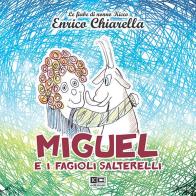 Miguel e i fagioli salterelli di Enrico Chiarella edito da KC Edizioni