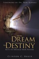 From dream to destiny keys to unlocking your future di Clinton C. Baker edito da Destiny Image Europe