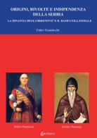 Origini, rivolte e indipendenza della Serbia. La dinastia degli Obrenovic e il ramo collaterale di Fabio Guasticchi edito da EBS Print