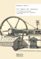 Col regolo nel taschino. Il Politecnico di Milano e la professione dell'ingegnere (1863-1960) di Emanuele Edallo edito da Biblion
