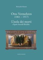 Otto Vermehren (1861-1917). L'isola dei morti d'aprés Arnold Böcklin. Ediz. illustrata di Bernardo Falconi edito da Scripta