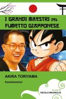 Akira Toriyama. I grandi maestri del fumetto giapponese di Nicola Magnolia edito da Youcanprint