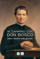 In cammino con don Bosco di Valter Rossi edito da Editrice Elledici