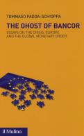 The ghost of Bancor. Essays on the crisis, Europe and the global monetary order di Tommaso Padoa Schioppa edito da Il Mulino
