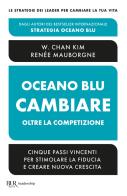 Oceano blu: cambiare oltre la competizione. Cinque passi vincenti per stimolare la fiducia e creare nuova crescita di W. Chan Kim, Renée Mauborgne edito da Rizzoli