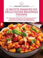 Le ricette dimenticate della cucina regionale italiana. 400 piatti che meritano di essere riscoperti di Samuele Bovini edito da Newton Compton Editori