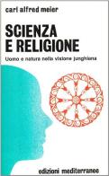 Scienza e religione. Uomo e natura nella visione junghiana di Carl A. Meier edito da Edizioni Mediterranee