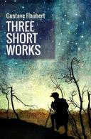 Three short works di Gustave Flaubert edito da StreetLib