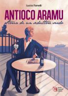 Antioco Aramu. Storia di un seduttore sardo di Lucia Fanelli edito da Laura Capone Editore