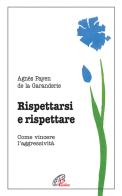 Rispettarsi e rispettare. Come vincere l'aggessività di Agnès Payen de La Garanderie edito da Paoline Editoriale Libri