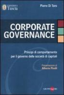 Corporate governance. Principi di comportamento per il governo delle società di capitali di Pierre Di Toro edito da Il Sole 24 Ore