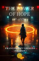 The power of hope. Flame di Francesca Putignano edito da bookabook