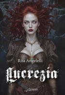 Lucrezia di Rita Angelelli edito da Le Mezzelane Casa Editrice