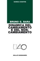 Dinamica del cambiamento e del non-cambiamento di Bruno G. Bara edito da Bollati Boringhieri
