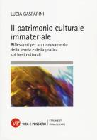 Il patrimonio culturale immateriale. Riflessioni per un rinnovamento della teoria e della pratica sui beni culturali di Lucia Gasparini edito da Vita e Pensiero