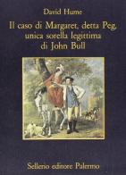 Il caso di Margaret, detta Peg, unica sorella legittima di John Bull di David Hume edito da Sellerio Editore Palermo