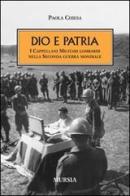 Dio e patria. I cappellani militari lombardi nella Seconda guerra mondiale di Paola Chiesa edito da Ugo Mursia Editore