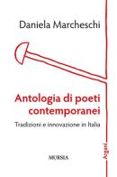 Antologia di poeti contemporanei. Tradizioni e innovazione in Italia di Daniela Marcheschi edito da Ugo Mursia Editore