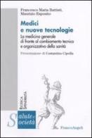 Medici e nuove tecnologie. La medicina generale di fronte al cambiamento tecnico e organizzativo della sanità di Francesco Maria Battisti, Maurizio Esposito edito da Franco Angeli