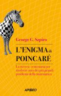 L'enigma di Poincaré. La ricerca centenaria per risolvere uno dei più grandi problemi della matematica di George G. Szpiro edito da Apogeo