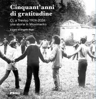 Cinquant'anni di gratitudine. CL a Treviso 1974-2024: una storia in Movimento edito da Itaca (Castel Bolognese)