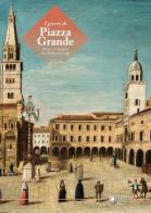 I giorni di Piazza Grande. Parole e immagini dal Medioevo a oggi edito da Franco Cosimo Panini