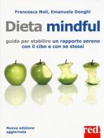 Dieta mindful. Guida per stabilire un buon rapporto con il cibo e con se stessi. Nuova ediz. di Francesca Noli, Emanuela Donghi edito da Red Edizioni