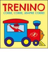 Trenino corre, corre, sempre corre! Ediz. illustrata di Serena Riffaldi edito da Edizioni del Baldo