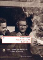 Per cercare lavoro. Donne e uomini dell'emigrazione italiana in Svizzera di Paolo Barcella edito da Donzelli