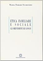 Etica familiare e sociale: gli orientamenti dei giovani di Marisa Ferrari Occhionero edito da Edizioni Scientifiche Italiane