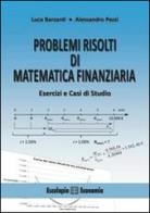 Problemi risolti di matematica finanziaria. Esercizi e casi di studio di Luca Barzanti, Alessandro Pezzi edito da Esculapio