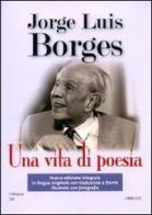 Una vita di poesia di Jorge L. Borges edito da Spirali