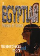 Egyptian museum of Florence. Masterpieces and more di M. Cristina Guidotti edito da Sillabe