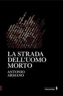 La strada dell'uomo morto di Antonio Armano edito da Alessandro Polidoro Editore