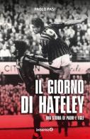 Il giorno di Hateley. Una storia di padri e figli di Paolo Pasi edito da Edizioni Interno4