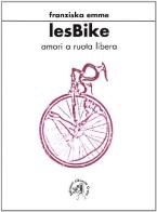 Les bike. Amori a ruota libera di Francesca Minchiotti edito da Croce Libreria