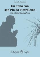 Un anno con san Pio da Pietralcina. Vita, citazioni e preghiere di Marcello Stanzione edito da Edizioni Segno
