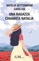 Una ragazza chiamata Natalia di Natalia Settembrini Casillas edito da G&M Edizioni (Milano)